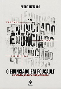 O Enunciado Em Foucault: Verdade, Poder E Subjetivação
