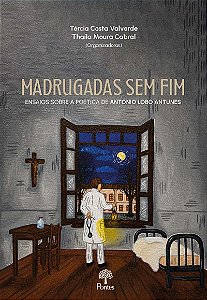 Madrugadas Sem Fim: Ensaios Sobre A Poética De António Lobo Antunes
