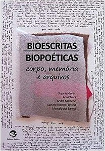 Bioescritas, biopoéticas: corpo, memória e arquivos