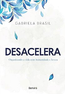 Livro Desacelera - Organizando a vida com humanidade e leveza