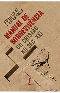 Livro - Manual de sobrevivência do cristão no séc. XXI - Daniel Lopez e Julius Mello