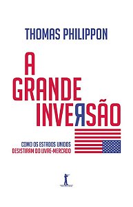 Livro - A grande inversão: como os Estados Unidos desistiram do livre mercado - Thomas Philippon