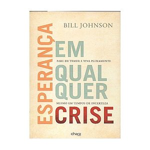 Livro - Esperança em qualquer crise - Bill Johnson
