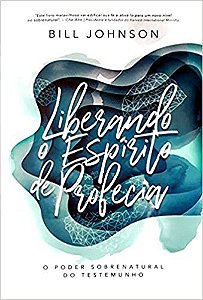 Livro - Liberando o Espírito de Profecia - Bill Johnson