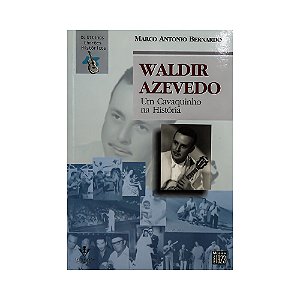Waldir Azevedo Um Cavaquinho Na Historia Marco A Bernardo