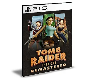 Tomb Raider I-III Remastered Starring Lara Croft Ps5 Mídia Digital