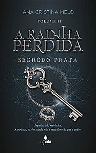 A Rainha Perdida: Segredo Prata - vol. 2 - Ana Cristina Melo