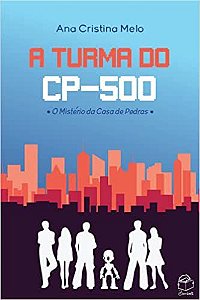 A Turma do CP-500: O mistério da casa de pedras - 2ª ed - Ana Cristina Melo