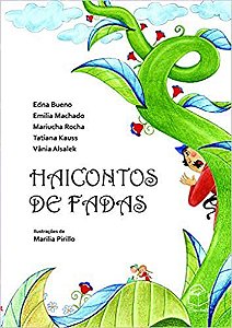 Haicontos de fadas - Edna Bueno, Emilia Machado, Mariucha Rocha, Tatiana Kauss, Vânia Alsalek