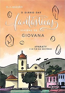 O diário das fantásticas viagens de Giovana: #Paraty e o fim do mistério, D. J. Galvão - volume 4