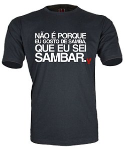 Camiseta Não é porque eu gosto de samba, que eu sei sambar.