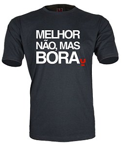 Camiseta Melhor não, mas bora