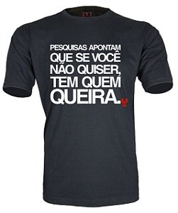 Camiseta Pesquisas apontam que se você não quiser, tem quem queira