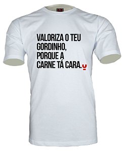 Camiseta Valoriza o teu gordinho, porque a carne tá cara.