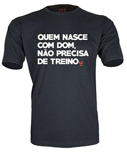 Camiseta Quem nasce com dom, não precisa de treino