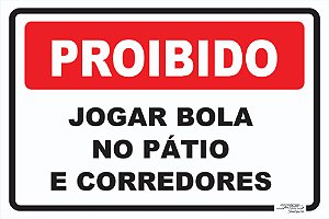 Placa Proibido Jogar Bola no Pátio e Corredores