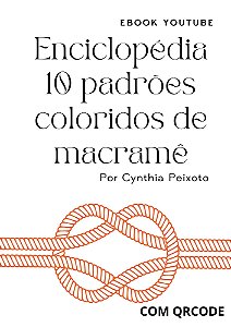 ENCICLOPÉDIA 10 PADRÕES COLORIDOS DE MACRAMÊ - CURSO YOUTUBE