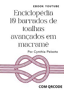 ENCICLOPÉDIA 10 BARRADOS DE TOALHA AVANÇADOS DE MACRAMÊ