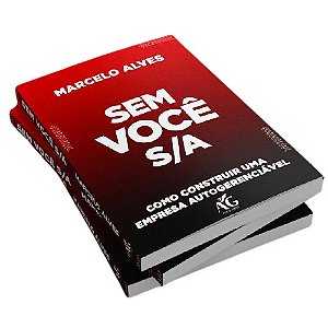 PROMOÇÃO LIMITADA - SEM VOCÊ S/A: COMO CONSTRUIR UMA EMPRESA AUTOGERENCIÁVEL