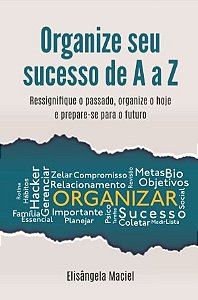 Livro: Organize Seu Sucesso De A a Z - Elisângela Maciel