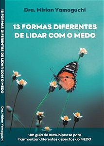 13 FORMAS DIFERENTES DE LIDAR COM O MEDO - Dra. Miriam Yamaguchi