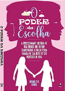 Livro: O Poder Da Escolha: A Impressionante História De Uma Mulher Que Decidiu Transformar A Dor Da Perda Trágica De Sua Irmã Em Seu Propósito De Vida