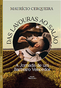 DAS LAVOURAS AO SALÃO: A HISTÓRIA DE UM BARBEIRO VENCEDOR