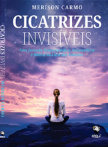 Pré-lançamento Com Frete Grátis  - LIivro: Cicatrizes Invisíveis - Uma Jornada Neurocientífica, Psicanalítica e Bíblica na Cura das Emoções