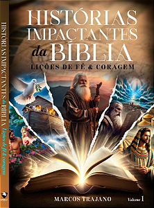 HISTÓRIAS IMPACTANTES DA BÍBLIA - LIÇÕES DE FÉ E CORAGEM