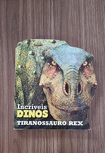 Incríveis Dinos - Tiranossauro Rex
