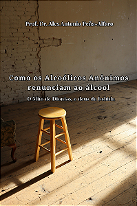 Como os Alcoólicos Anônimos renunciam ao álcool: O Mito de Dioniso, o deus da bebida - Prof. Dr. Alex Antonio Peña-Alfaro