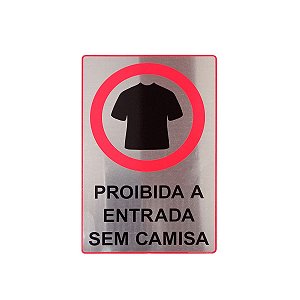 Placa Sinalização Proibida a Entrada Sem Camisa 15x23 - Aluminio Adesiva