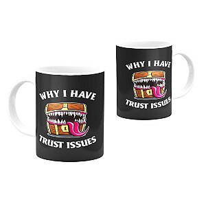 Caneca Mimic Why I Have Trust Issues 325ml