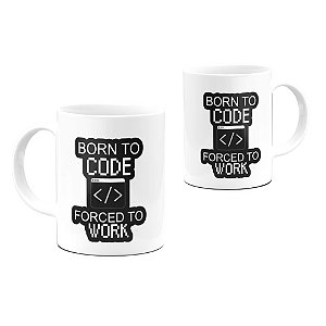 Caneca Programador Born to Code Forced to Work 001  325ml