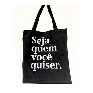 Bolsa Ecobag 100% algodão Black Estampa SEJA QUEM VC QUISER