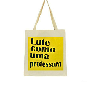 Bolsa Feminina Ecobag  100% algodão Estampa LUTE COMO PROF. AMARELO