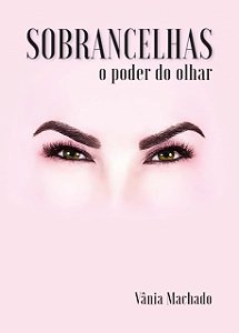 Livro Sobrancelhas o Poder do Olhar - Vania