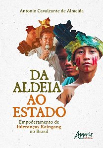 Livro Da Aldeia ao Estado: Empoderamento de Liderancas Kaingang No Brasil - Almeida