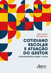 Livro Cotidiano Escolar e Atuacao do Gestor: Contribuicoes sobre o Tema - Falsarella