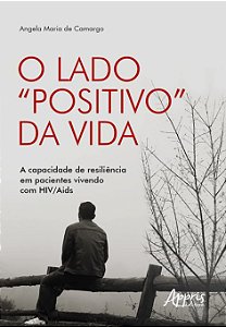 Livro Lado Positivo Da Vida, O: A Capacidade De Resiliencia Em Pacientes Vivendo - Camargo