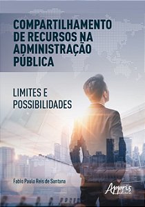Livro Compartilhamento de Recursos Na Administracao Publica: Limites e Possibilid - Santana