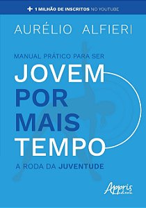 Livro Manual Prático para Ser Jovem por Mais Tempo - Alfieri - Appris