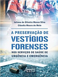 Livro A Perservação de Vestígios Forenses - Silva - Appris