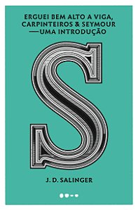 Livro Erguei Bem Alto a Viga, Carpinteiros & Seymour: Uma Introducao - Salinger, J. d.