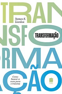 Livro Transformação Como Buscar a Cura Para o Trauma - Gordon - Harpercollins