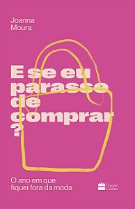 Livro E se Eu Parasse de Comprar : o Ano em Que Fiquei Fora da Moda - Moura
