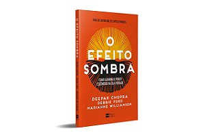 Livro Efeito Sombra, O: Como Iluminar o Poder Escondido Na Sua Verdade - Chopra/ford/williams