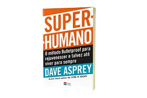 Livro Super-humano: o Método Bulletproof para Rejuvenescer e Talvez até Viver par - Asprey