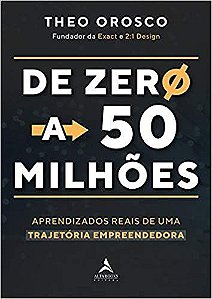 Livro De Zero a 50 Milhoes: Aprendizados Reais de Uma Trajetoria Empreendedora - Orosco