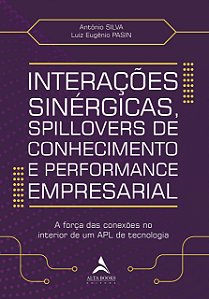 Livro Interações Sinérgicas, Spillovers de Conhecimento e Performance Empresarial - Silva, Antonio